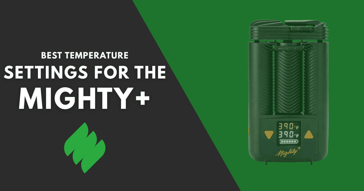 Best Temperature Settings for the Mighty+ Vaporizer